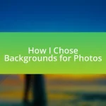 How I Chose Backgrounds for Photos