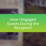 How I Engaged Guests During the Reception