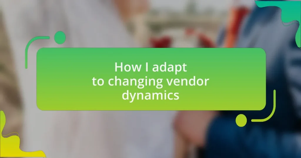 How I adapt to changing vendor dynamics