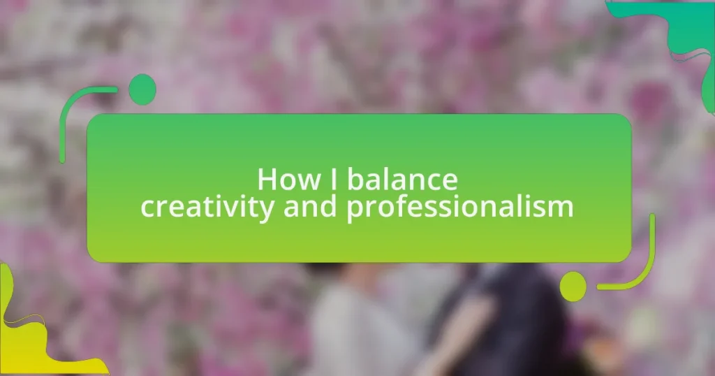 How I balance creativity and professionalism