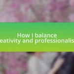How I balance creativity and professionalism