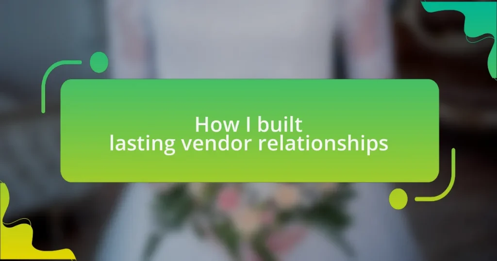 How I built lasting vendor relationships