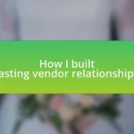 How I built lasting vendor relationships