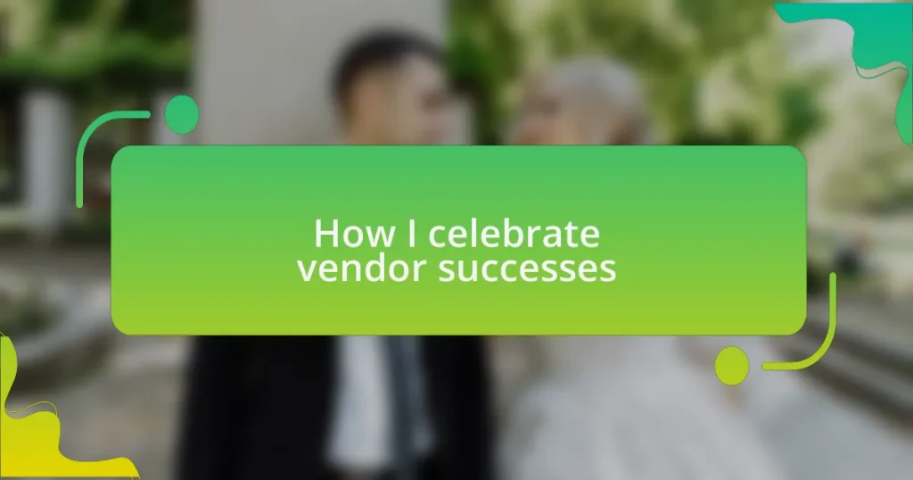 How I celebrate vendor successes