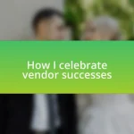 How I celebrate vendor successes