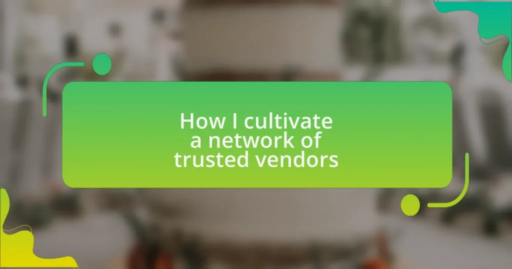 How I cultivate a network of trusted vendors