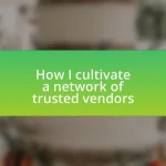 How I cultivate a network of trusted vendors