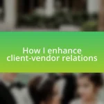 How I enhance client-vendor relations