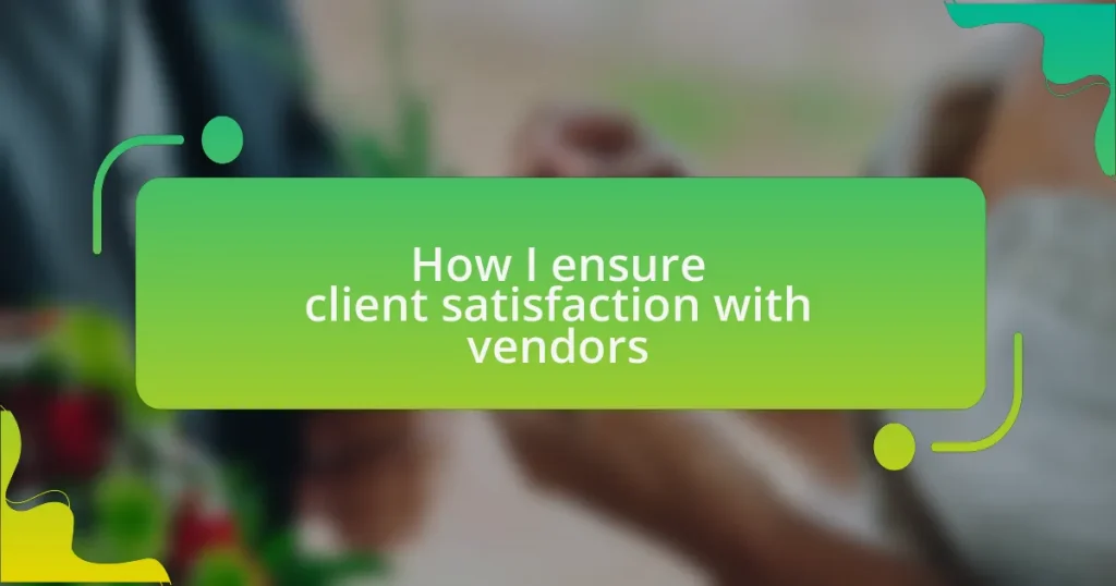 How I ensure client satisfaction with vendors