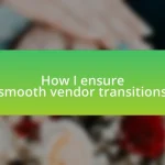 How I ensure smooth vendor transitions