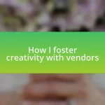 How I foster creativity with vendors