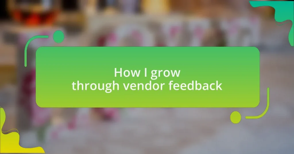 How I grow through vendor feedback