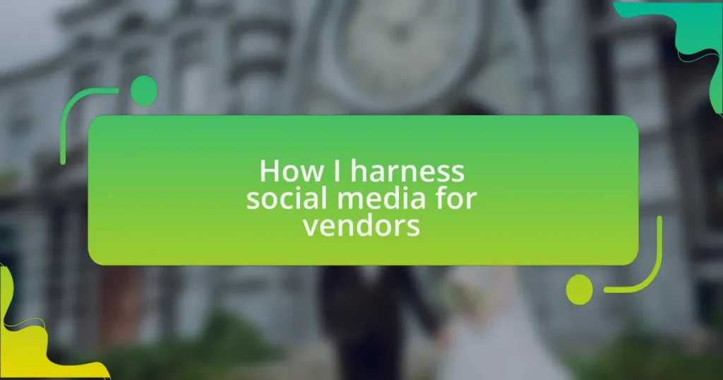 How I harness social media for vendors