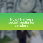 How I harness social media for vendors