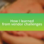 How I learned from vendor challenges