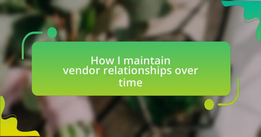 How I maintain vendor relationships over time