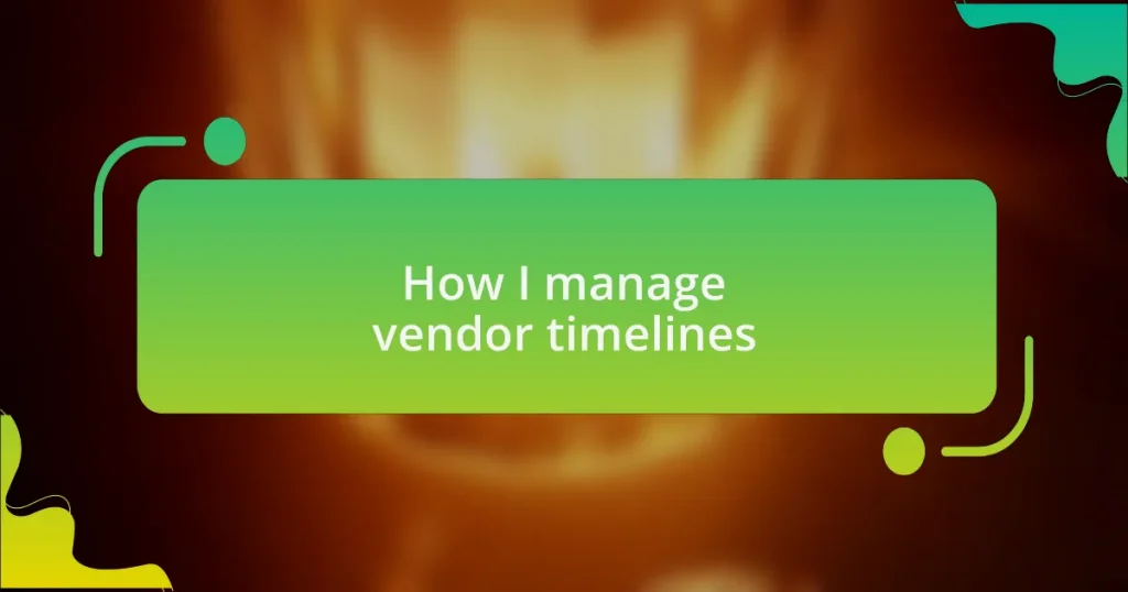 How I manage vendor timelines