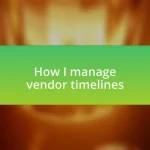 How I manage vendor timelines