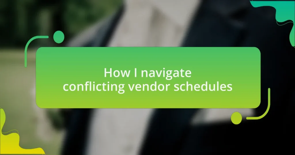 How I navigate conflicting vendor schedules