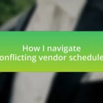 How I navigate conflicting vendor schedules