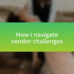 How I navigate vendor challenges