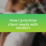 How I prioritize client needs with vendors