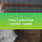 How I prioritize vendor needs