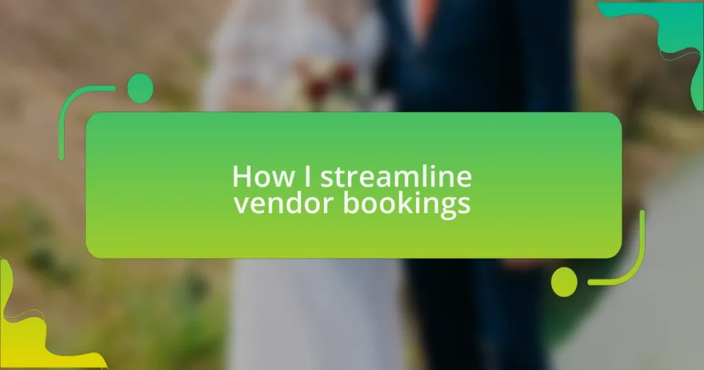 How I streamline vendor bookings