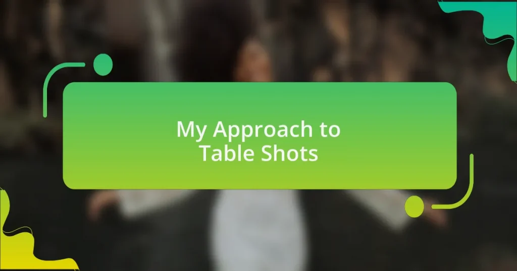 My Approach to Table Shots