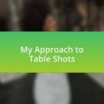 My Approach to Table Shots