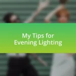 My Tips for Evening Lighting
