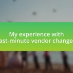 My experience with last-minute vendor changes
