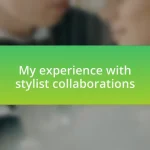 My experience with stylist collaborations