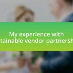 My experience with sustainable vendor partnerships