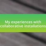My experiences with collaborative installations