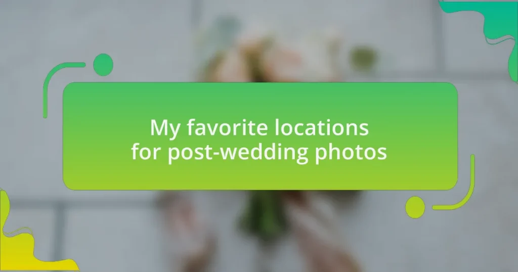 My favorite locations for post-wedding photos