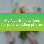 My favorite locations for post-wedding photos