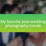 My favorite post-wedding photography trends