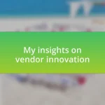 My insights on vendor innovation