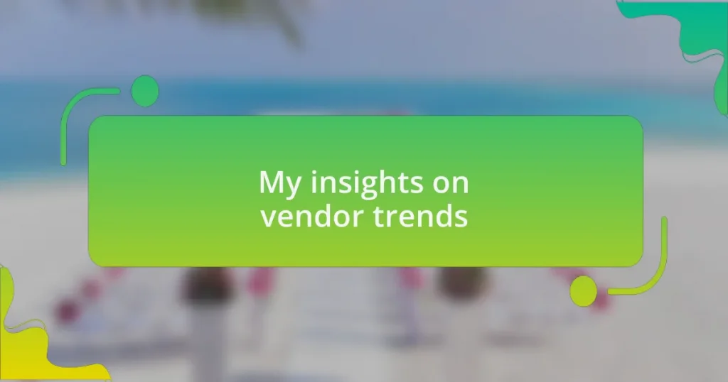My insights on vendor trends