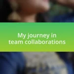 My journey in team collaborations