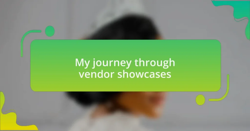 My journey through vendor showcases