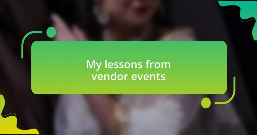 My lessons from vendor events