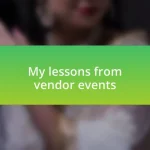 My lessons from vendor events