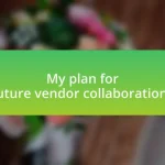My plan for future vendor collaborations