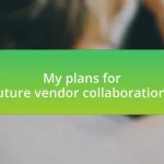 My plans for future vendor collaborations