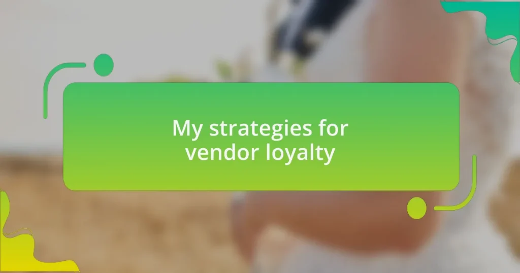 My strategies for vendor loyalty