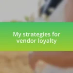 My strategies for vendor loyalty