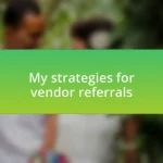 My strategies for vendor referrals