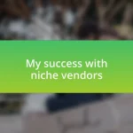 My success with niche vendors